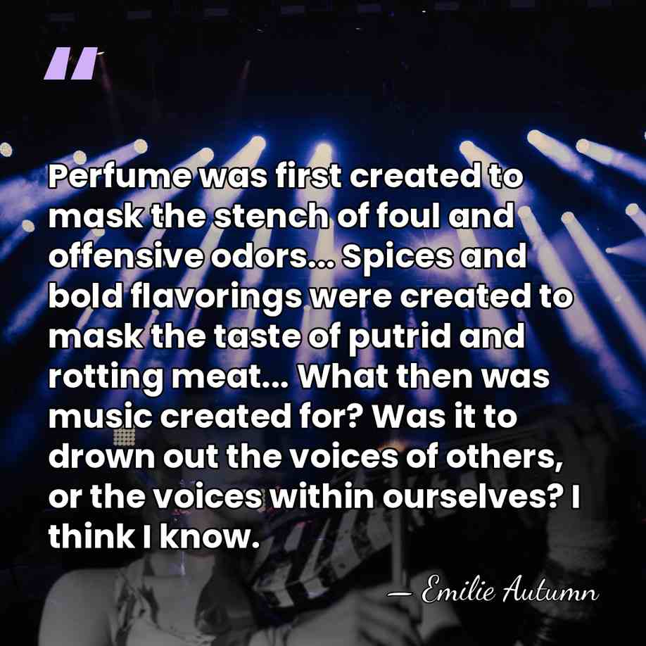 Perfume was first created to mask the stench of foul and offensive&hellip; - Emilie Autumn