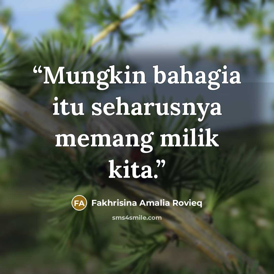 “Mungkin bahagia itu seharusnya memang milik kita.” quote by Fakhrisina Amalia Rovieq