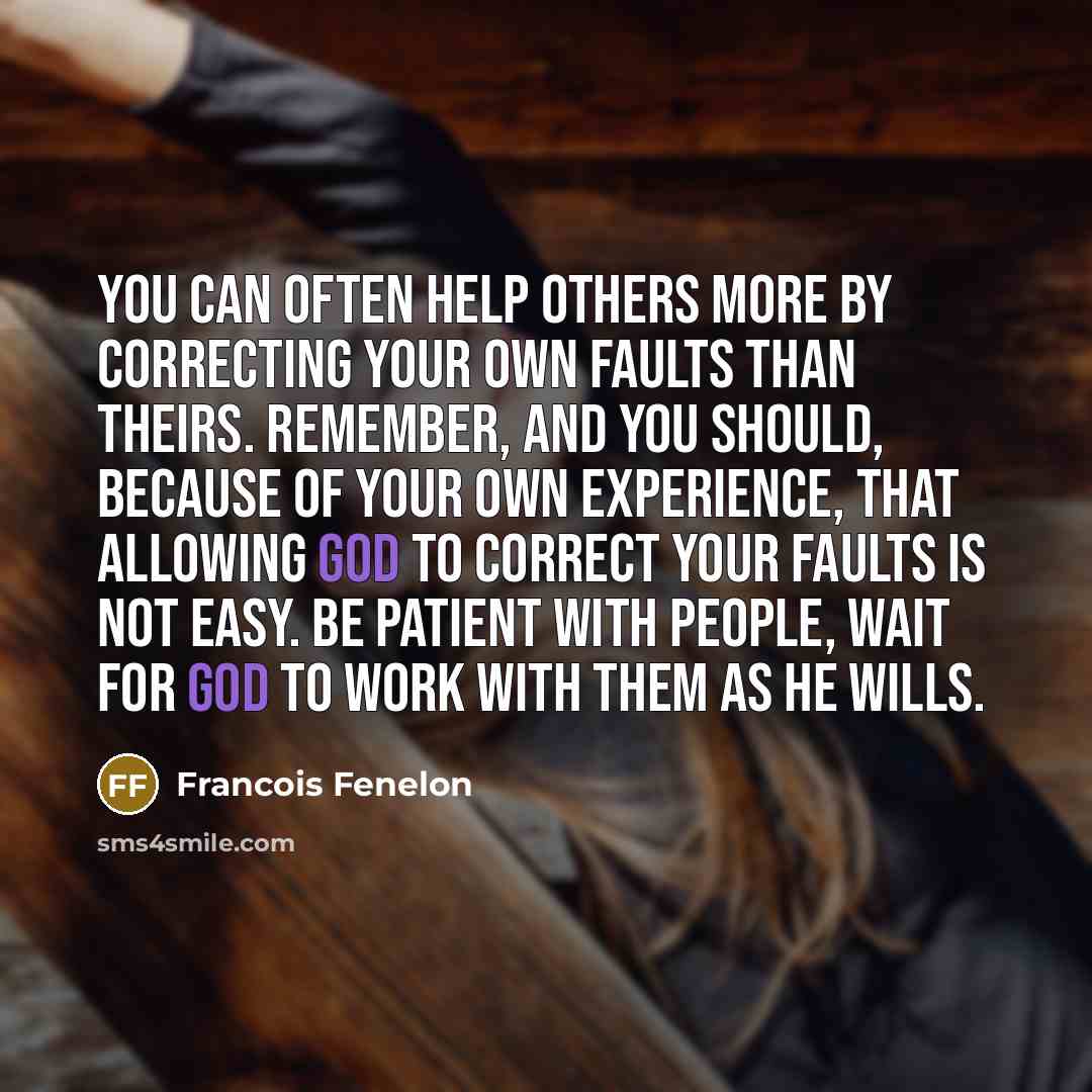 “You can often help others more by correcting your own…” quote by Francois Fenelon