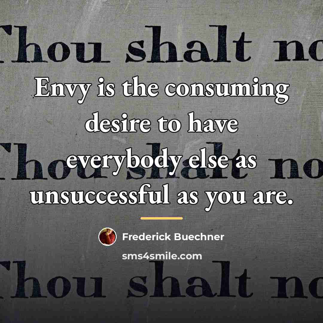 “Envy is the consuming desire to have everybody else as…” quote by Frederick Buechner