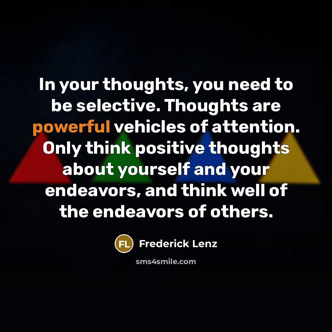 “In your thoughts, you need to be selective. Thoughts are…” quote by Frederick Lenz