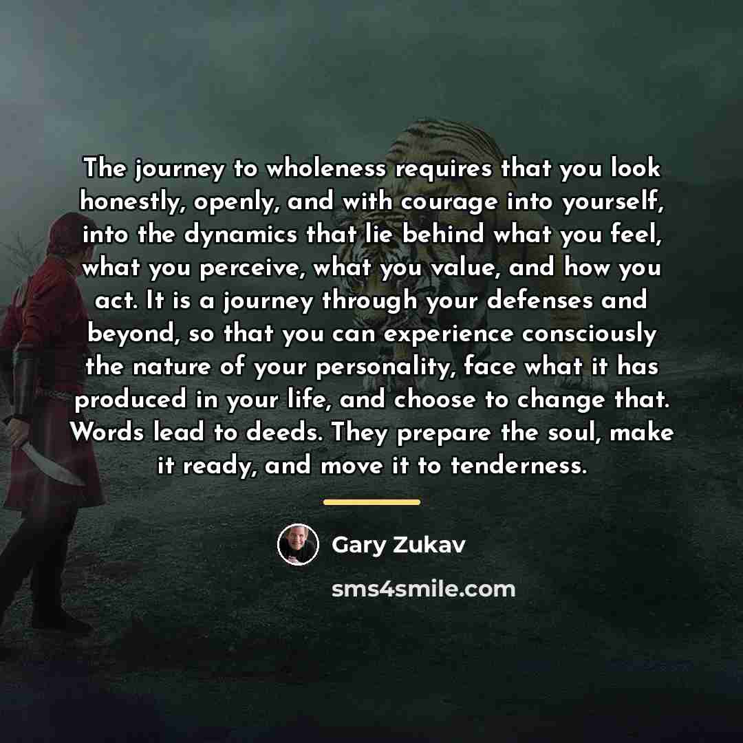 “The journey to wholeness requires that you look honestly, openly,…” quote by Gary Zukav