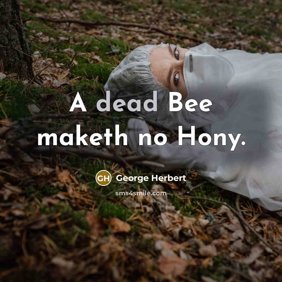 “A dead Bee maketh no Hony.…” quote by George Herbert