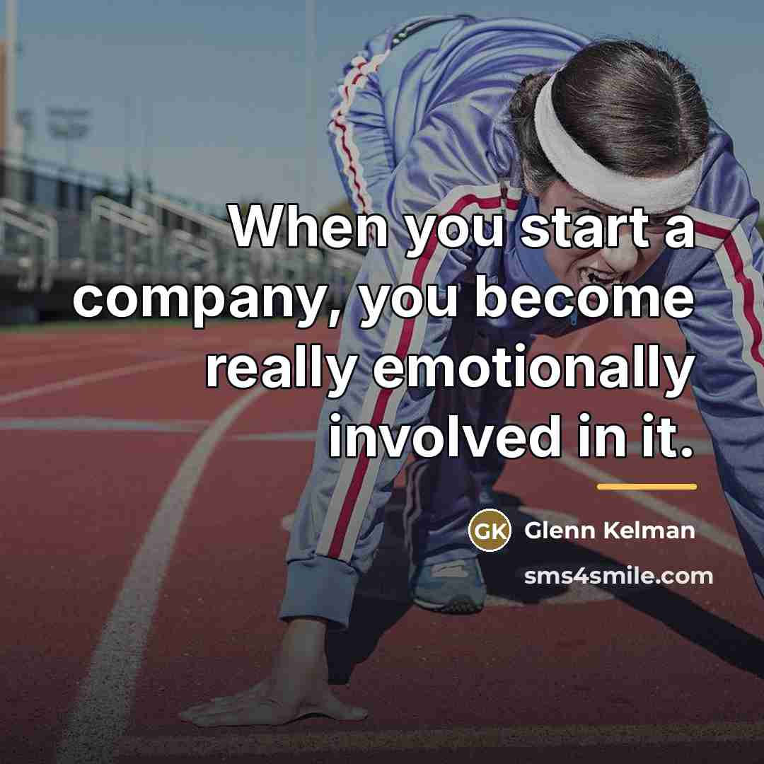 “When you start a company, you become really emotionally involved…” quote by Glenn Kelman