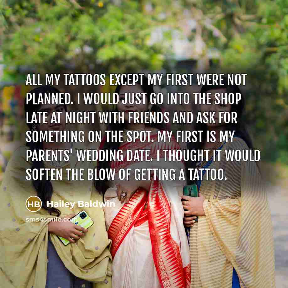“All my tattoos except my first were not planned. I…” quote by Hailey Baldwin