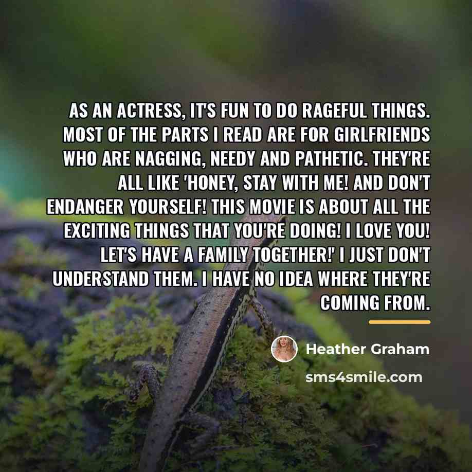 “As an actress, it's fun to do rageful things. Most…” quote by Heather Graham