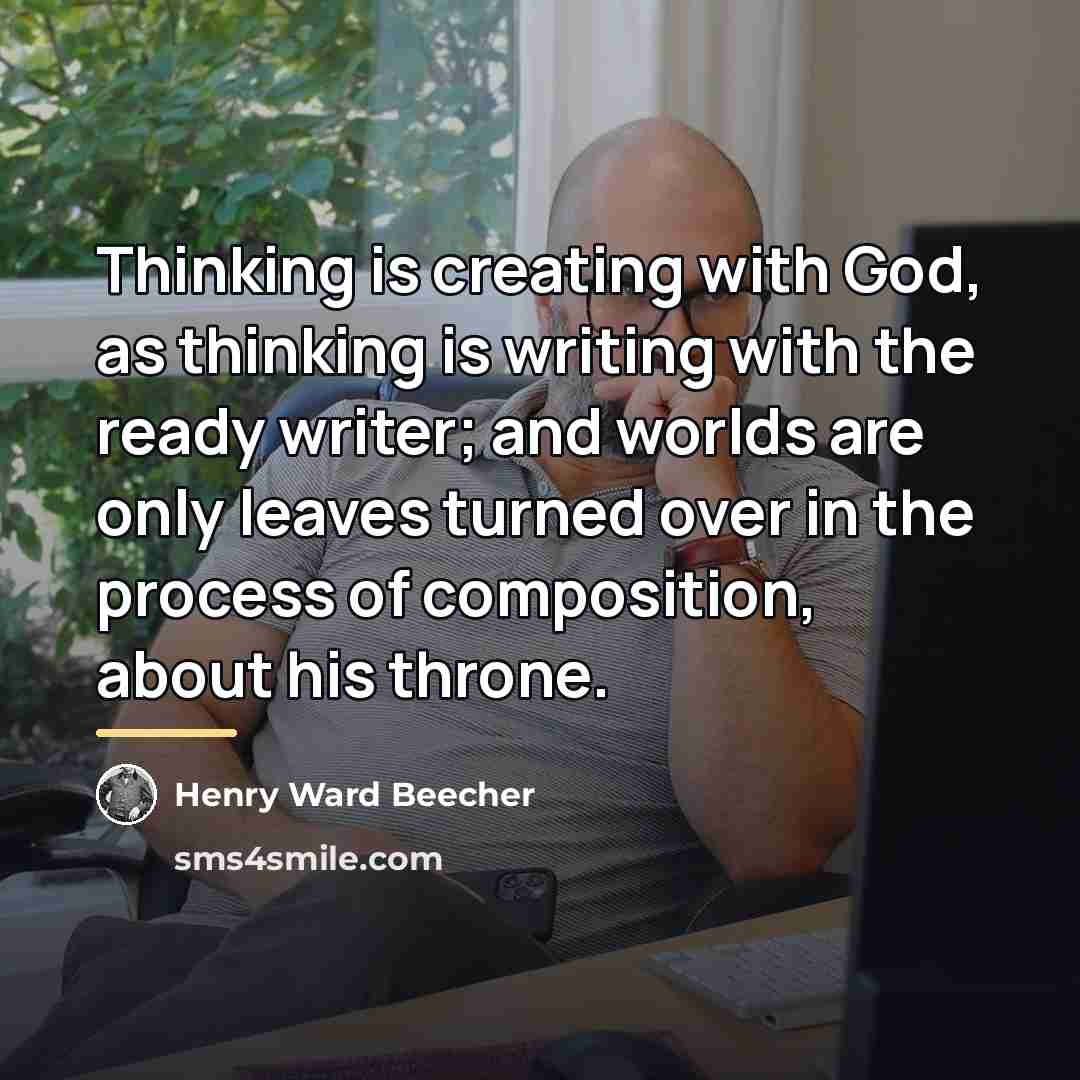 “Thinking is creating with God, as thinking is writing with…” quote by Henry Ward Beecher