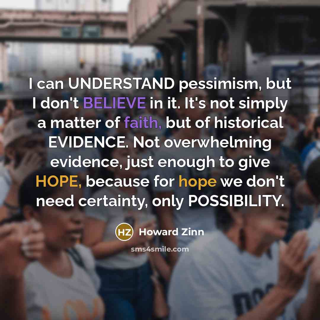 “I can UNDERSTAND pessimism, but I don't BELIEVE in it.…” quote by Howard Zinn
