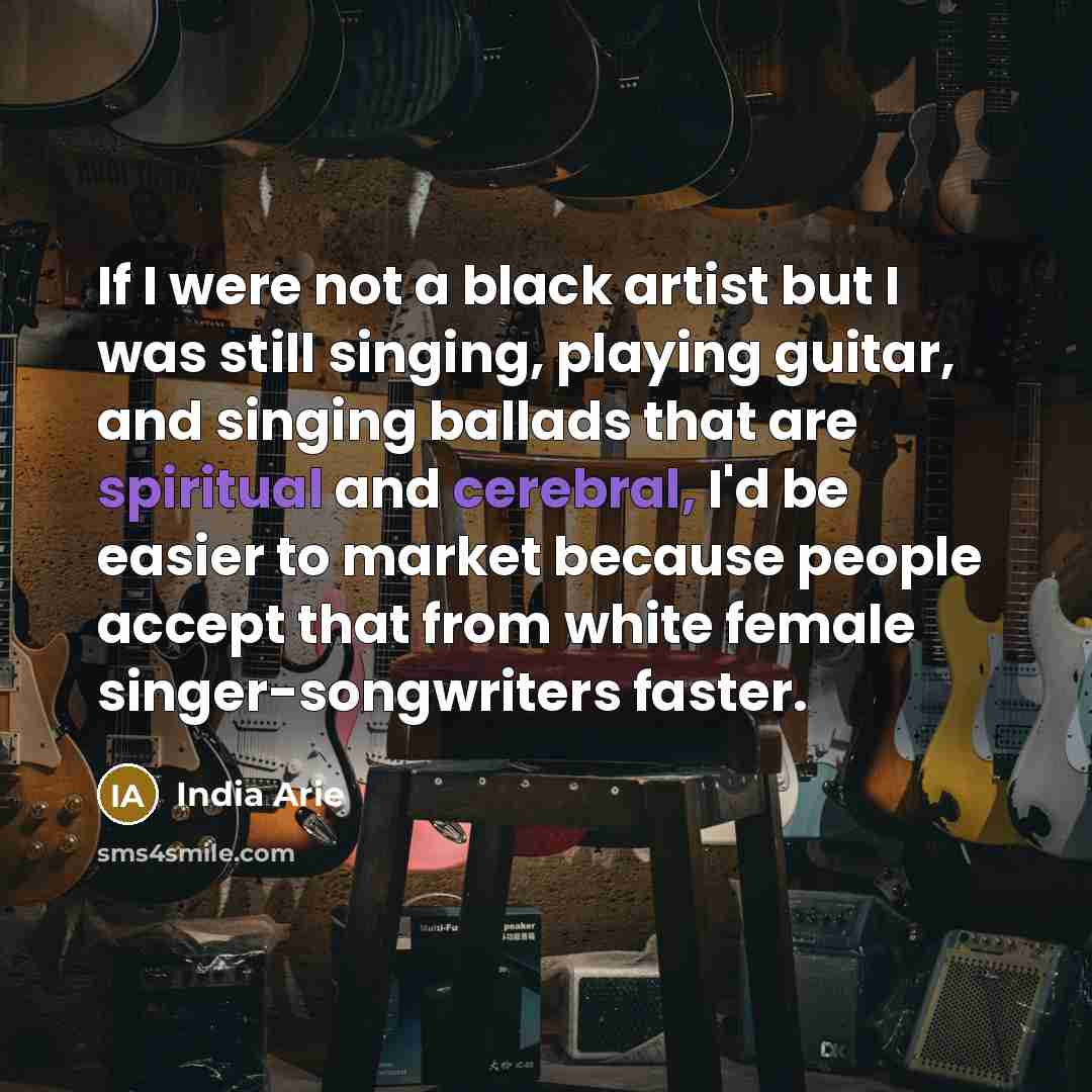 “If I were not a black artist but I was…” quote by India Arie