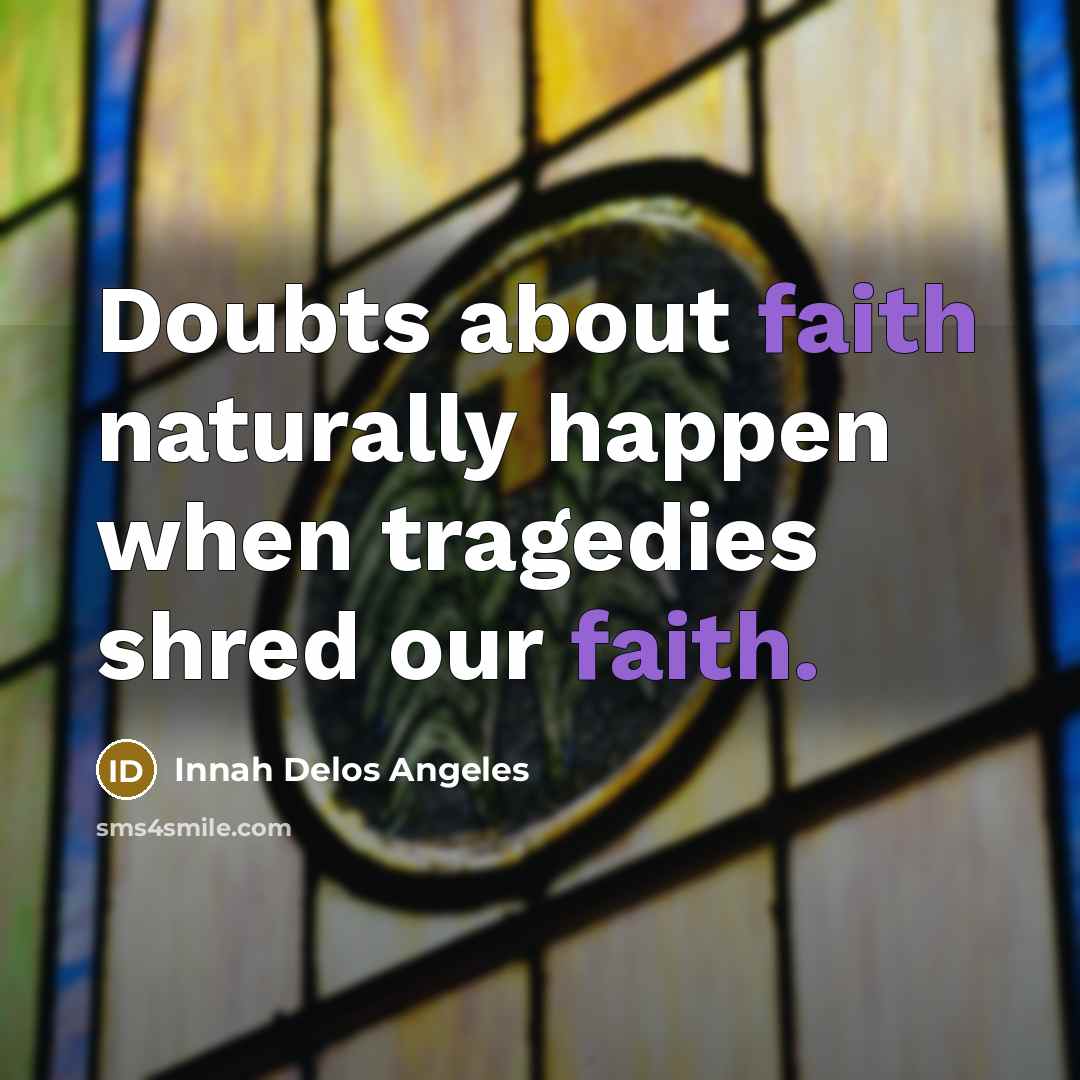 “Doubts about faith naturally happen when tragedies shred our faith.…” quote by Innah Delos Angeles
