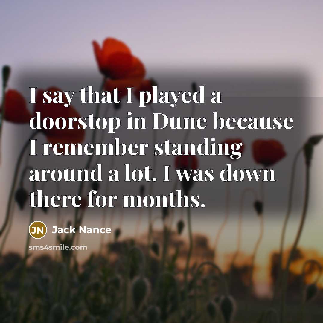 “I say that I played a doorstop in Dune because I remember standing around a lot. I was down there for months.” quote by Jack Nance