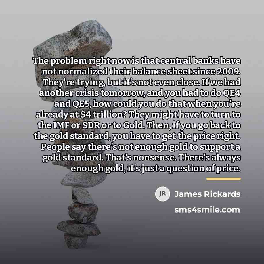 “The problem right now is that central banks have not…” quote by James Rickards