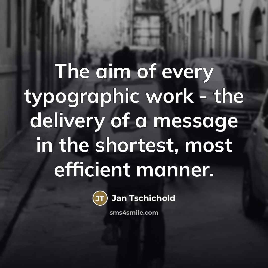 “The aim of every typographic work - the delivery of…” quote by Jan Tschichold