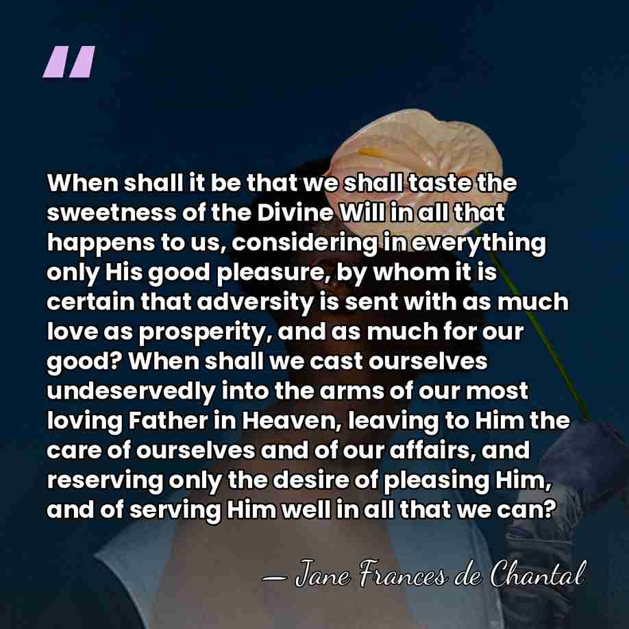 When shall it be that we shall taste the sweetness of the&hellip; - Jane Frances de Chantal