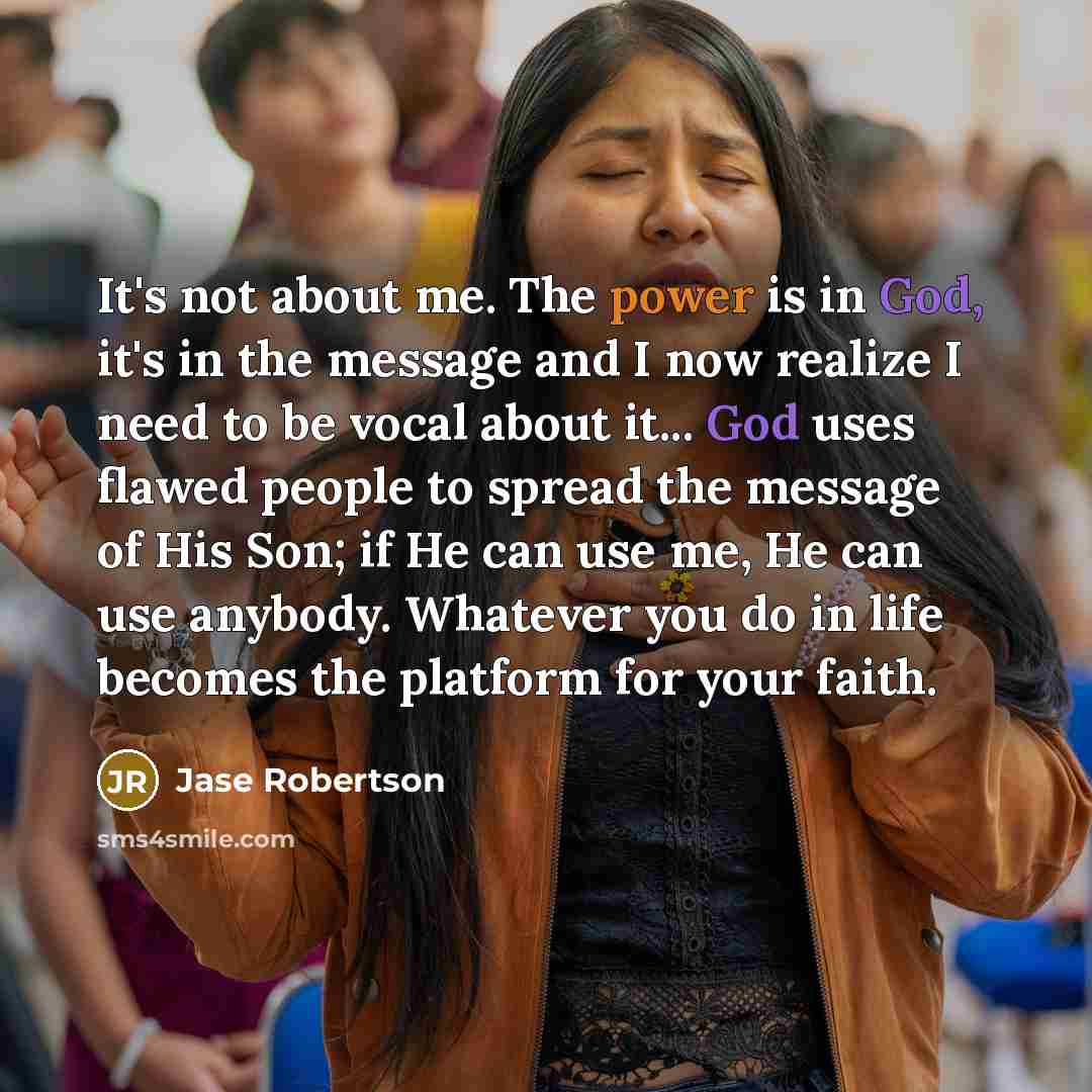 “It's not about me. The power is in God, it's…” quote by Jase Robertson