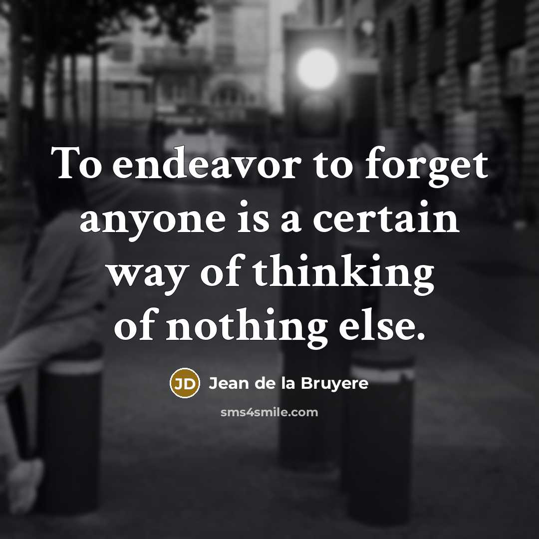 “To endeavor to forget anyone is a certain way of…” quote by Jean de la Bruyere