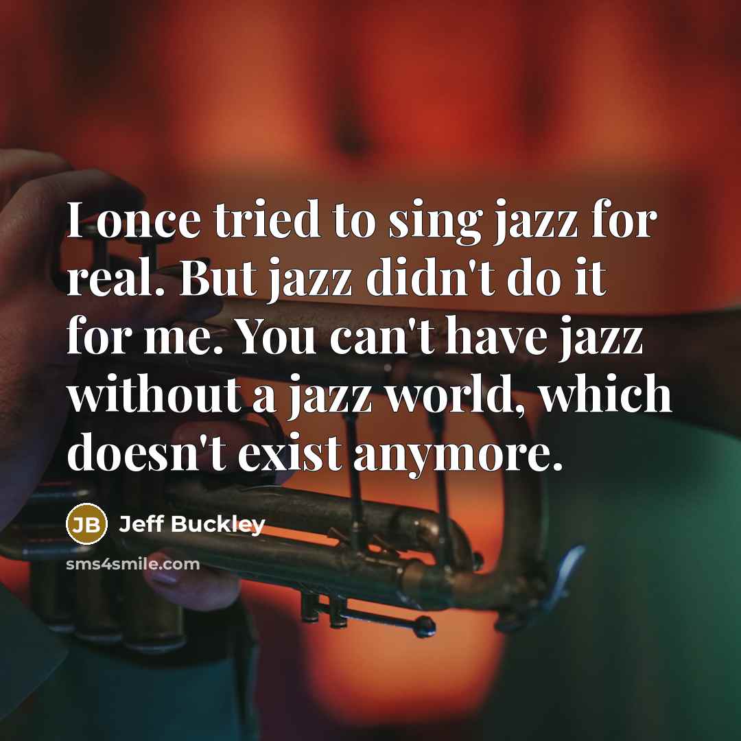 “I once tried to sing jazz for real. But jazz…” quote by Jeff Buckley
