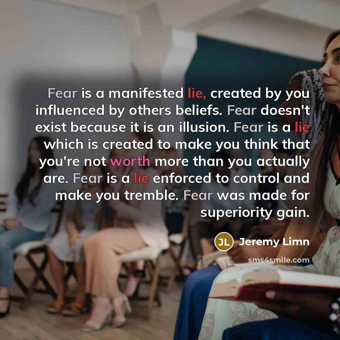 “Fear is a manifested lie, created by you influenced by…” quote by Jeremy Limn