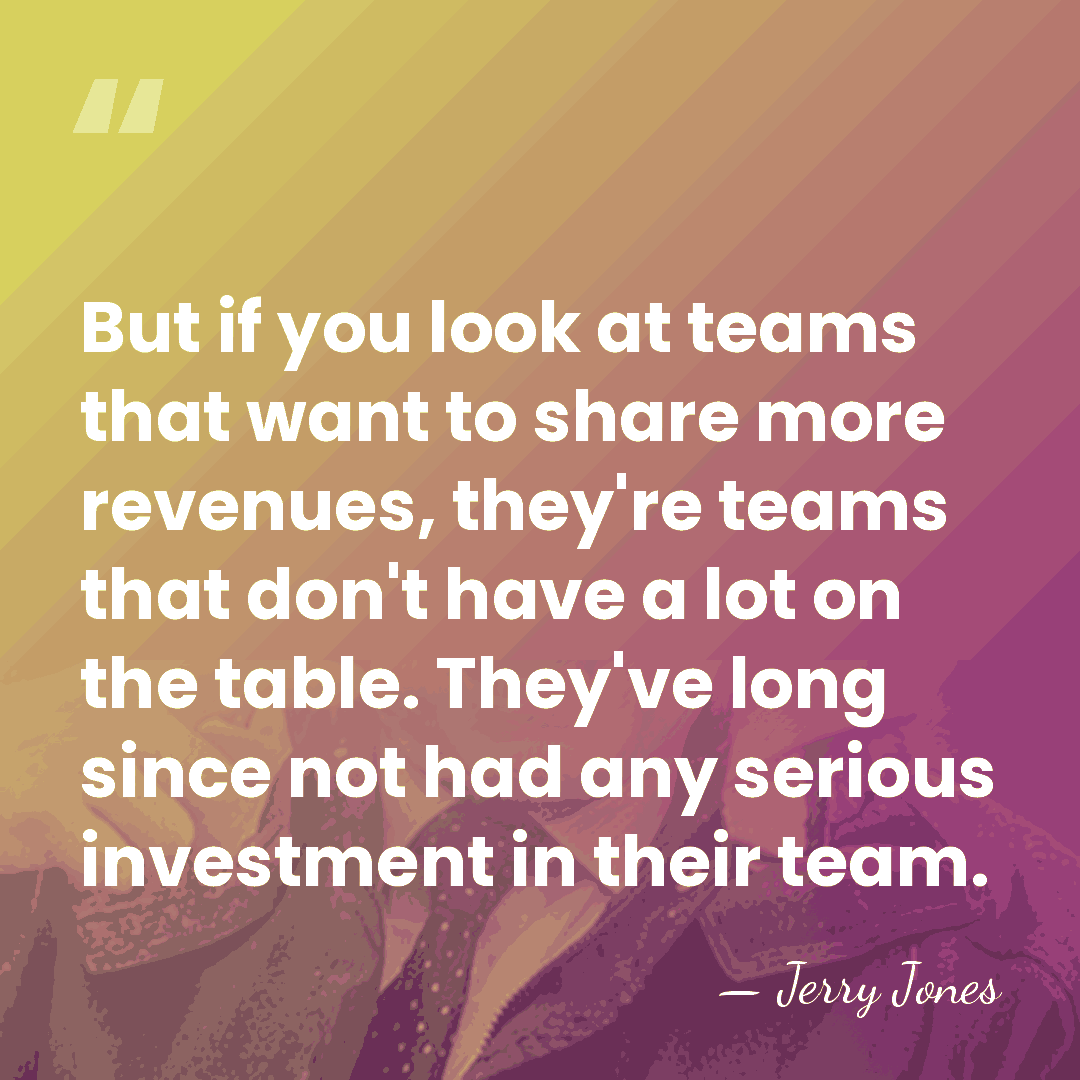 But if you look at teams that want to share more revenues,&hellip; - Jerry Jones