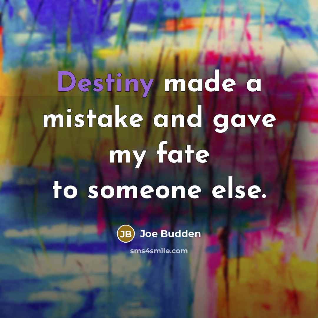 “Destiny made a mistake and gave my fate to someone…” quote by Joe Budden