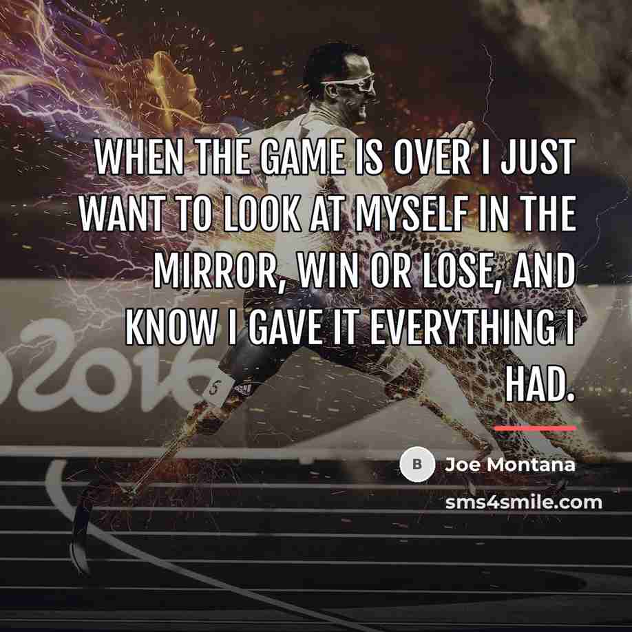 “When the game is over I just want to look…” quote by Joe Montana