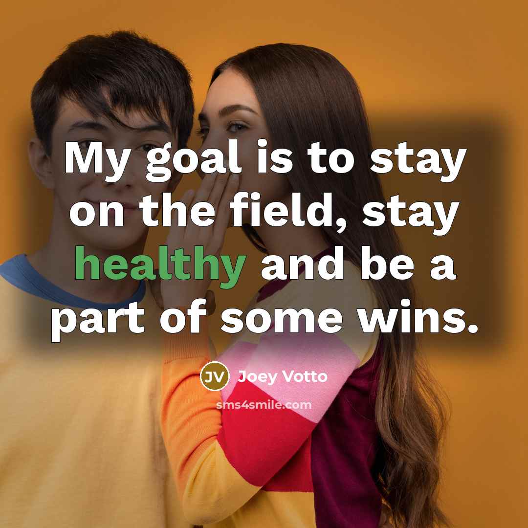 “My goal is to stay on the field, stay healthy…” quote by Joey Votto