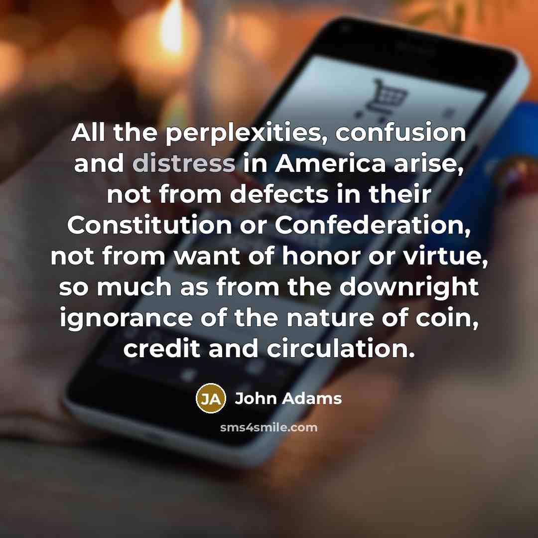 “All the perplexities, confusion and distress in America arise, not…” quote by John Adams