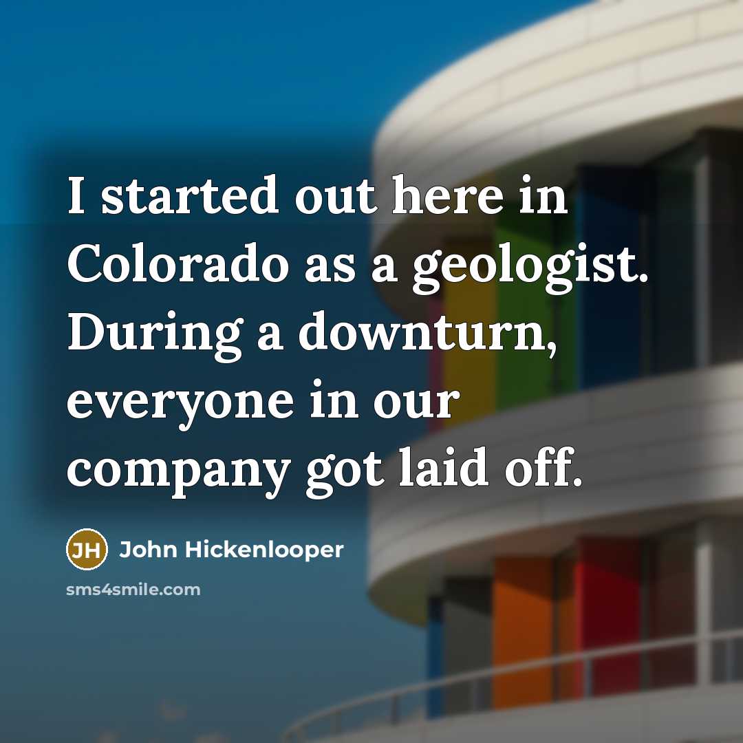 “I started out here in Colorado as a geologist. During…” quote by John Hickenlooper