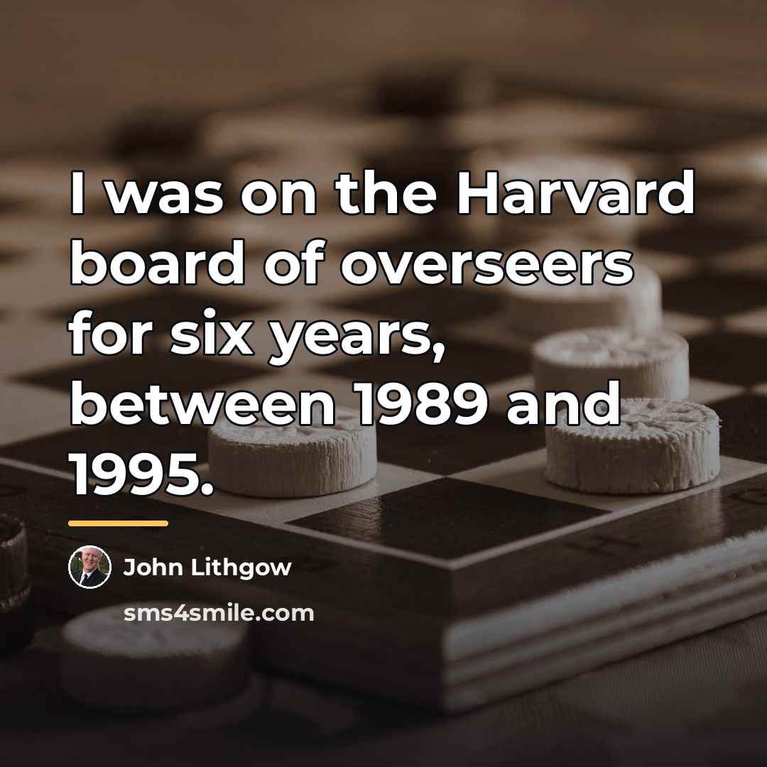 “I was on the Harvard board of overseers for six…” quote by John Lithgow
