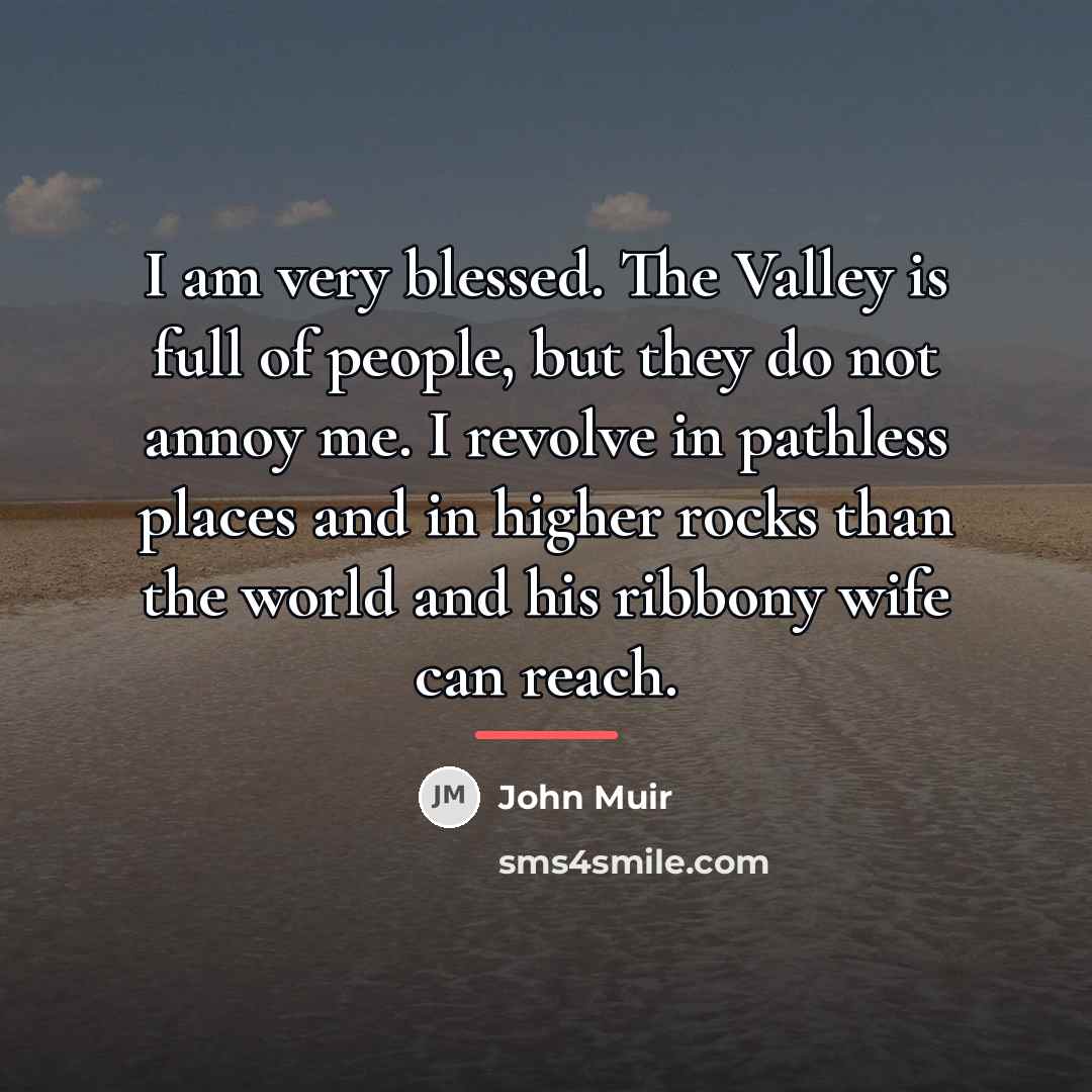 “I am very blessed. The Valley is full of people,…” quote by John Muir