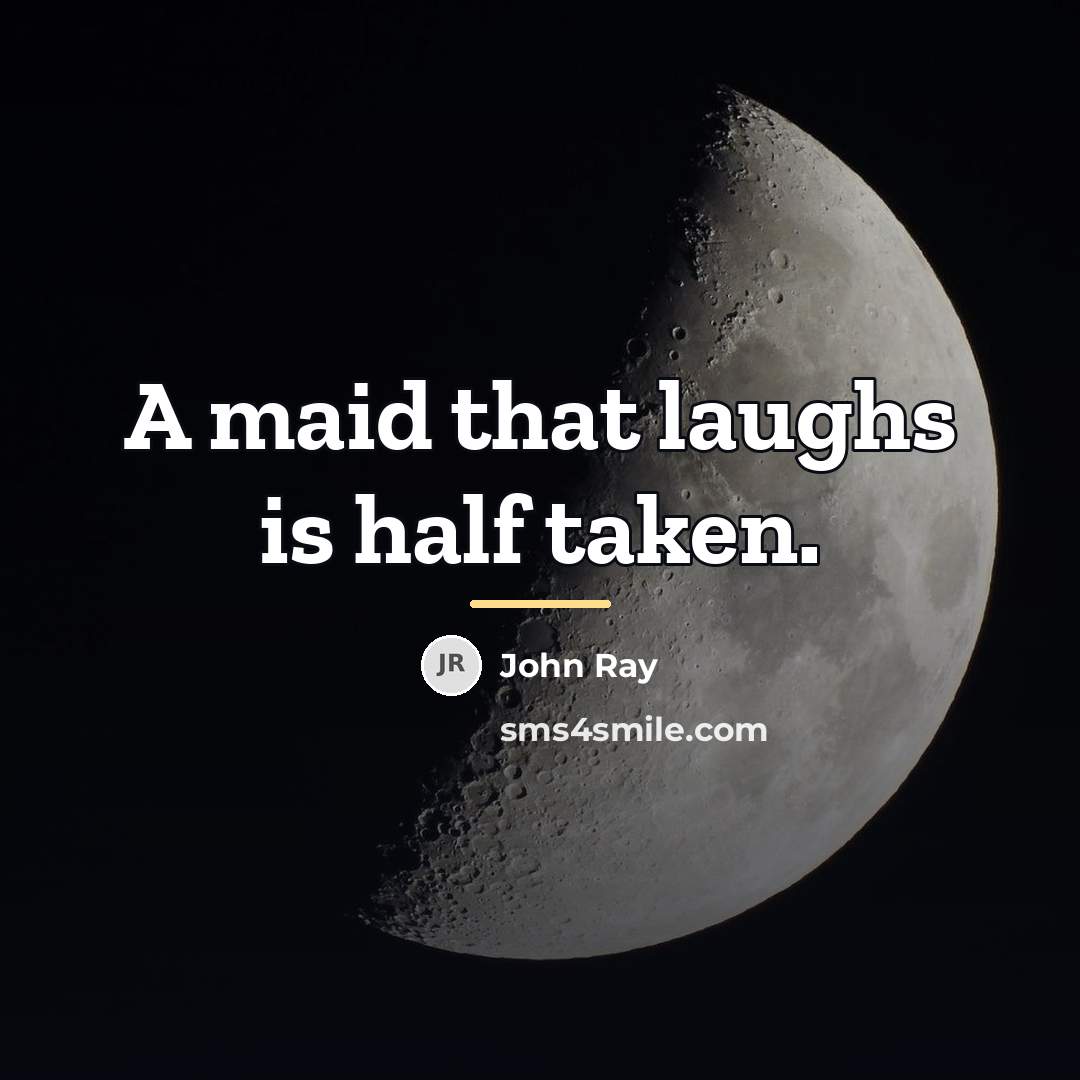 “A maid that laughs is half taken.…” quote by John Ray