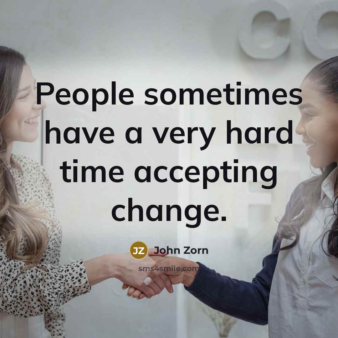 “People sometimes have a very hard time accepting change.…” quote by John Zorn