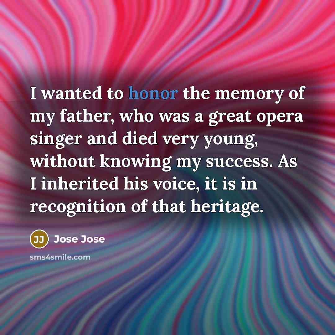 “I wanted to honor the memory of my father, who…” quote by Jose Jose