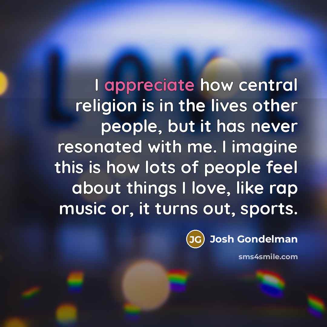 “I appreciate how central religion is in the lives other…” quote by Josh Gondelman