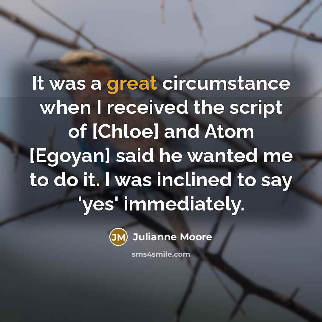 “It was a great circumstance when I received the script…” quote by Julianne Moore