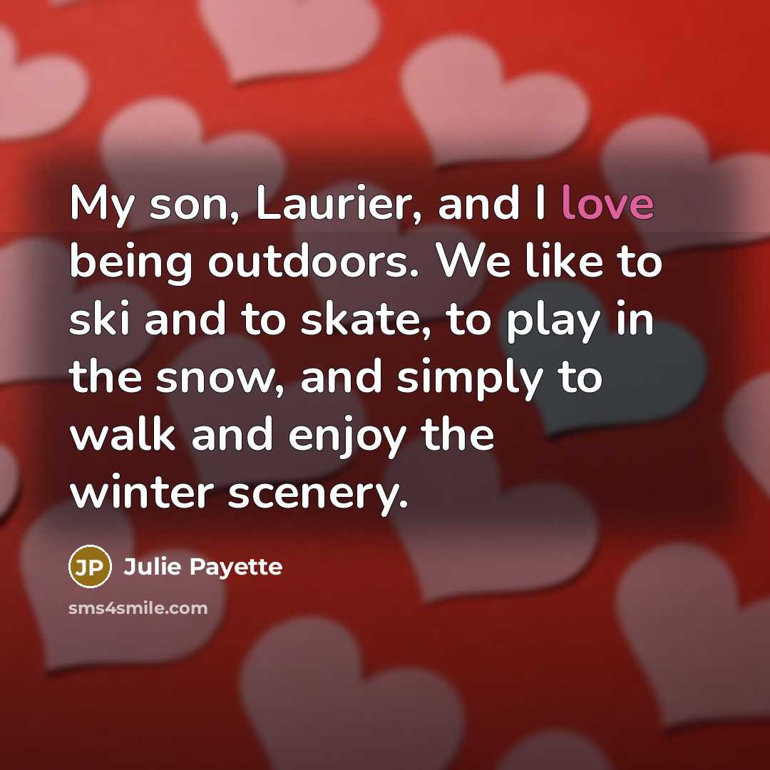“My son, Laurier, and I love being outdoors. We like…” quote by Julie Payette