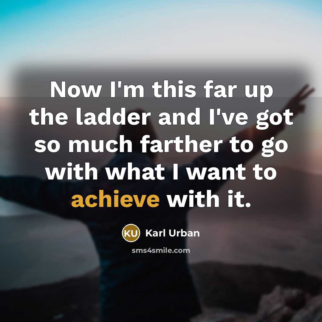 “Now I'm this far up the ladder and I've got…” quote by Karl Urban