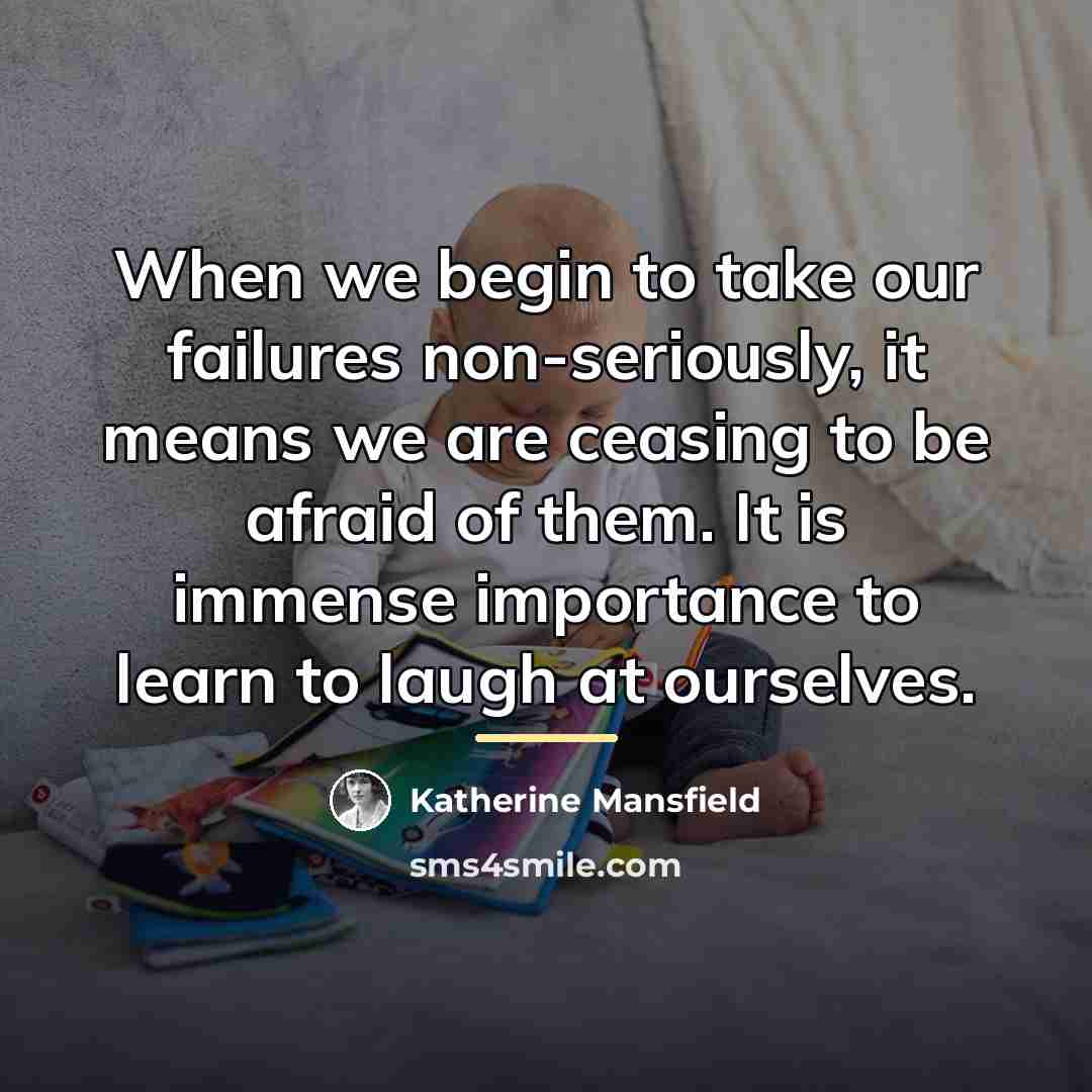“When we begin to take our failures non-seriously, it means…” quote by Katherine Mansfield