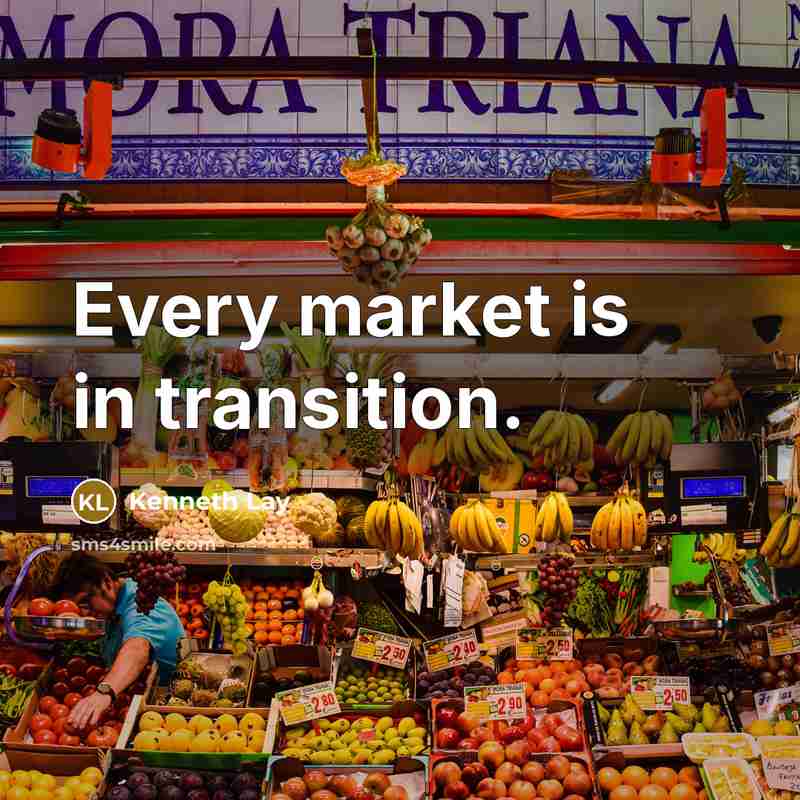 “Every market is in transition.…” quote by Kenneth Lay