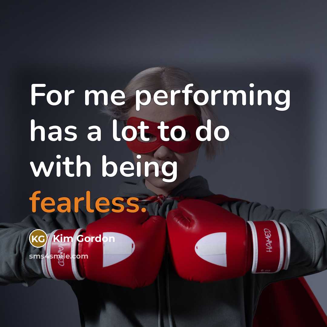 “For me performing has a lot to do with being…” quote by Kim Gordon