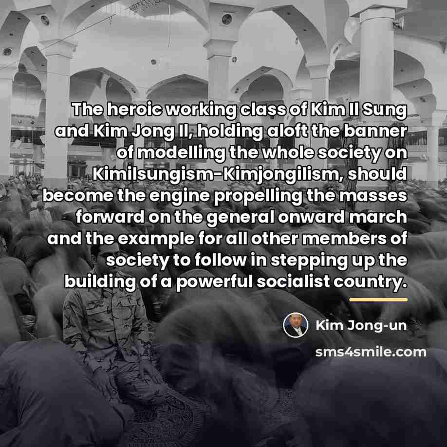 “The heroic working class of Kim Il Sung and Kim…” quote by Kim Jong-un