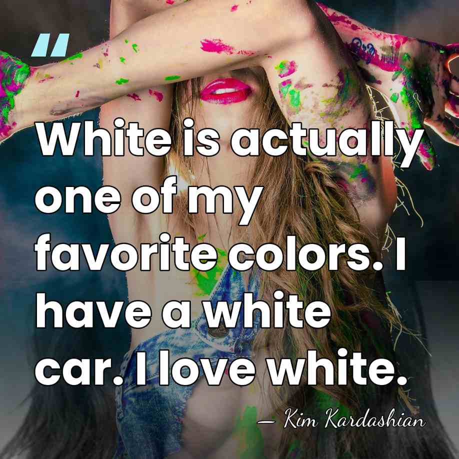 White is actually one of my favorite colors. I have a white&hellip; - Kim Kardashian