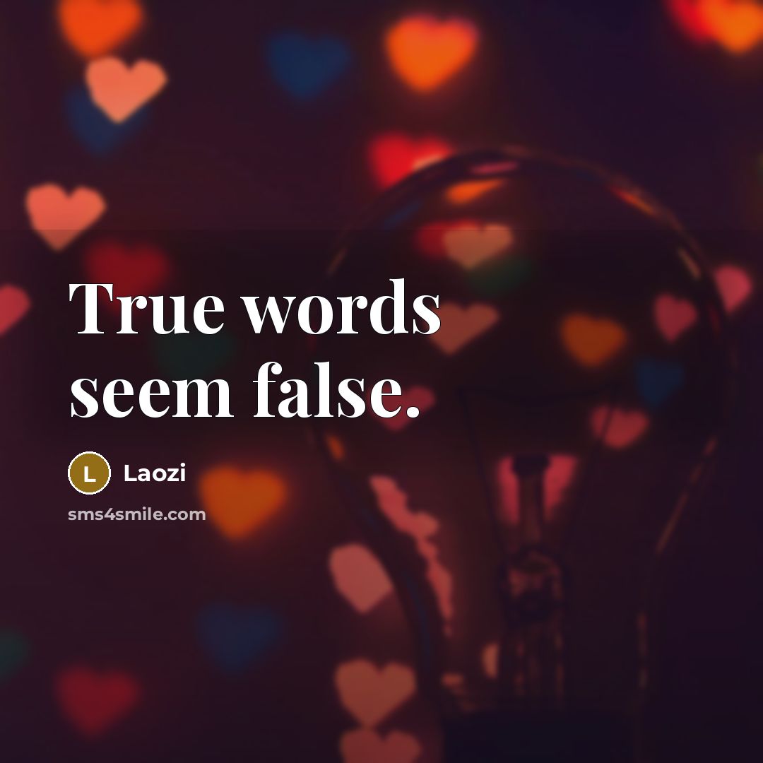 “True words seem false.…” quote by Laozi