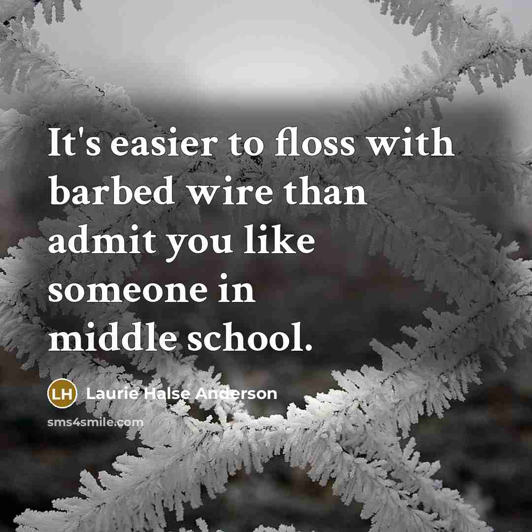 “It's easier to floss with barbed wire than admit you…” quote by Laurie Halse Anderson