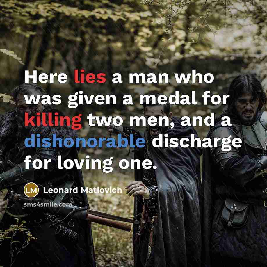 “Here lies a man who was given a medal for…” quote by Leonard Matlovich