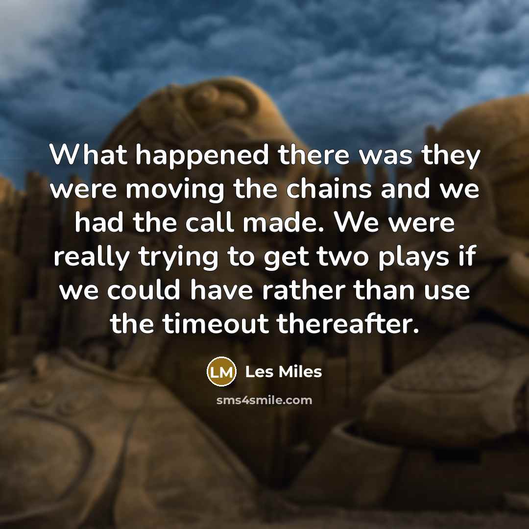 “What happened there was they were moving the chains and…” quote by Les Miles