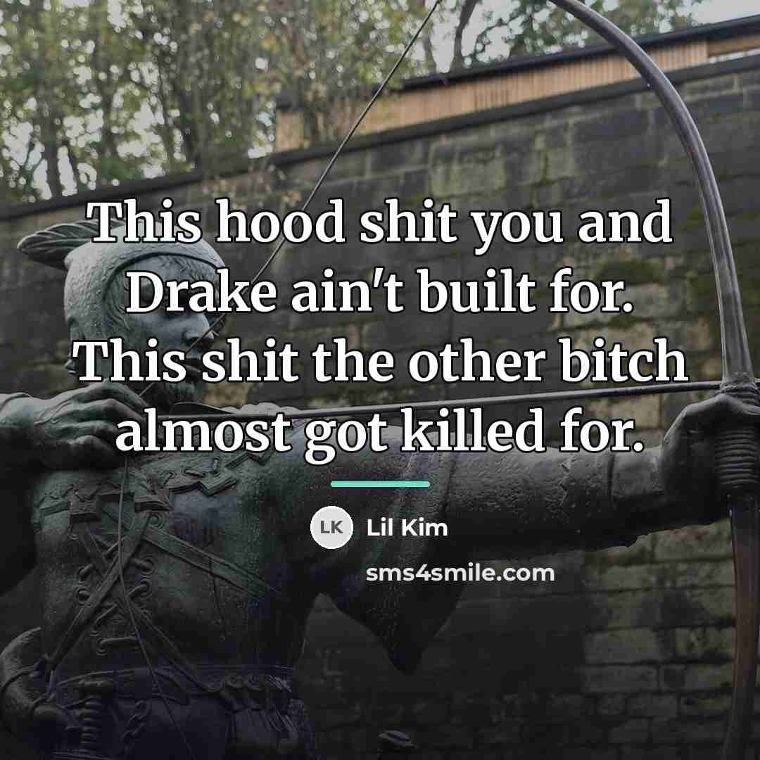 “This hood shit you and Drake ain't built for. This…” quote by Lil Kim