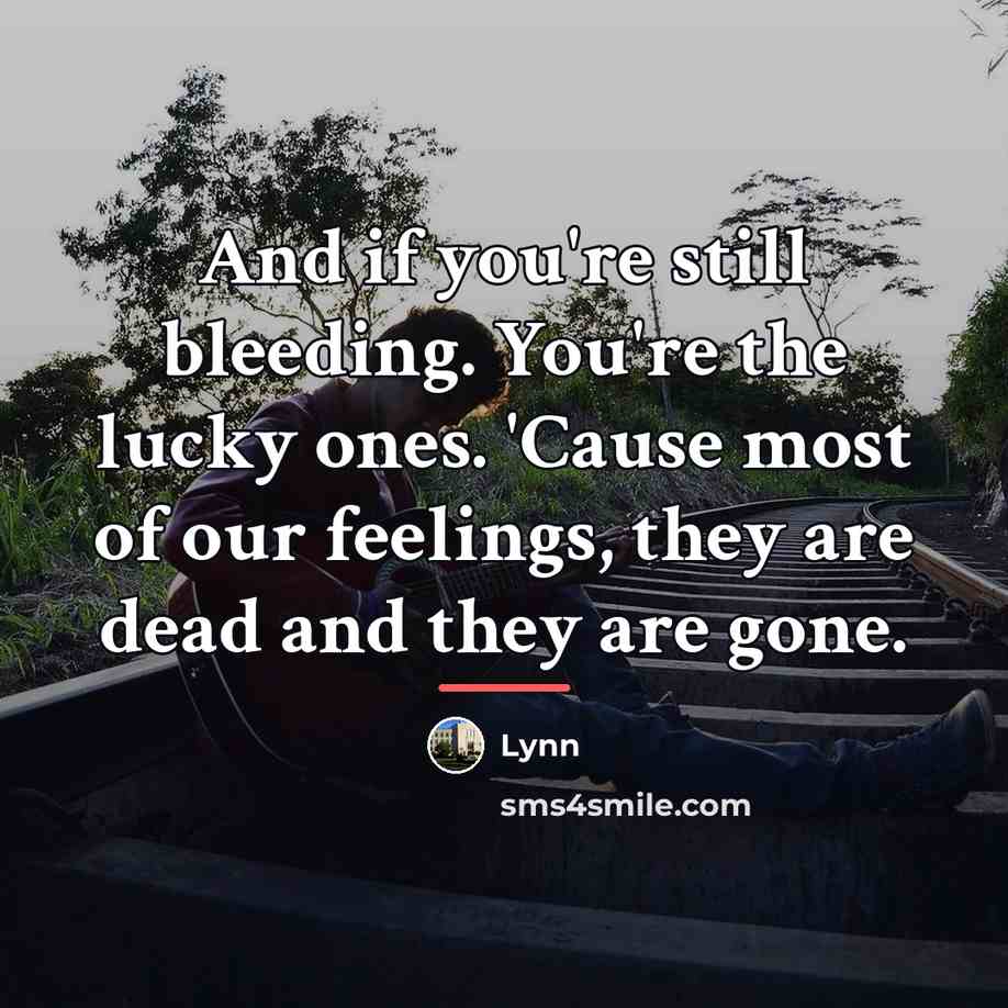“And if you're still bleeding. You're the lucky ones. 'Cause…” quote by Lynn