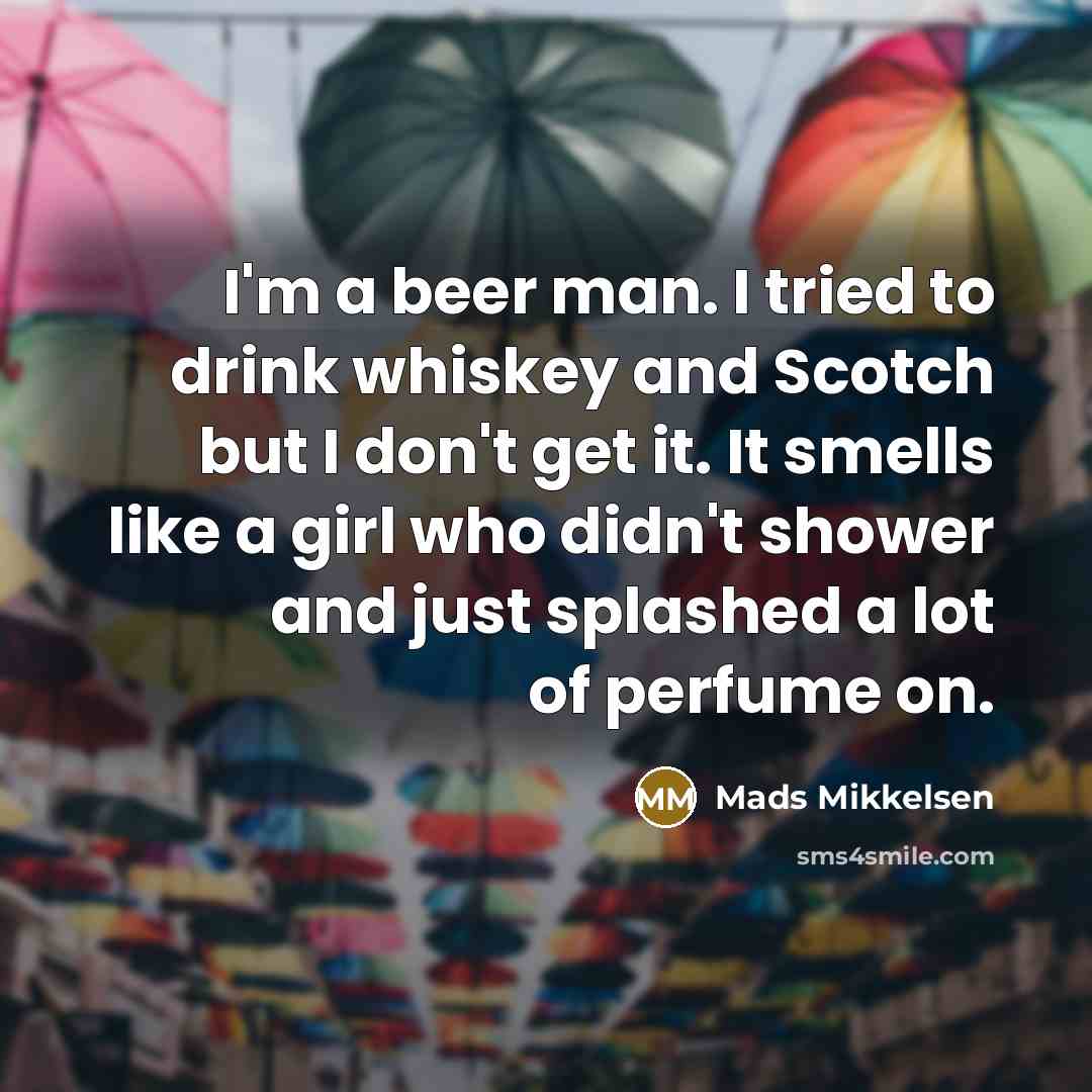 “I'm a beer man. I tried to drink whiskey and…” quote by Mads Mikkelsen