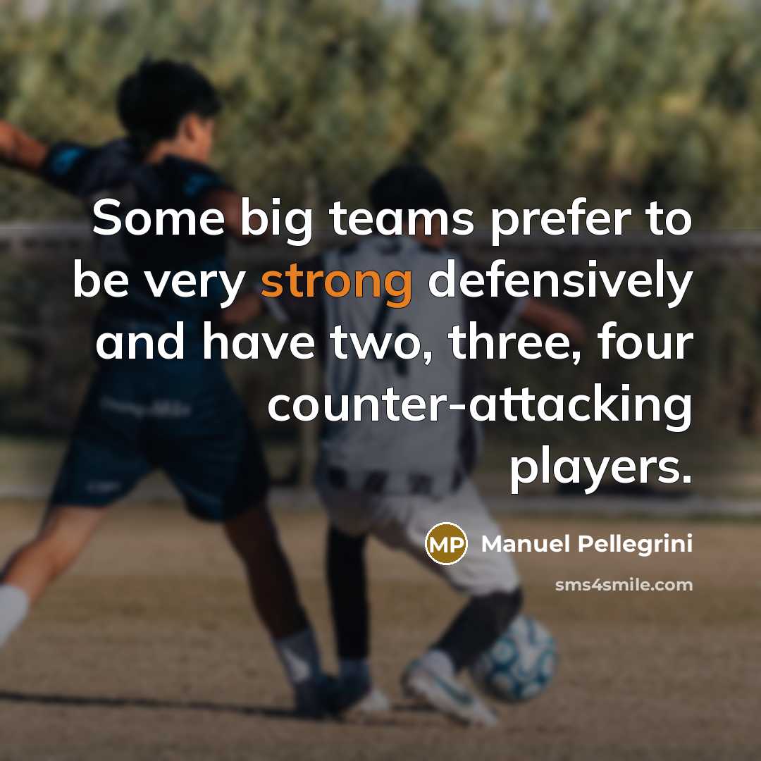 “Some big teams prefer to be very strong defensively and…” quote by Manuel Pellegrini